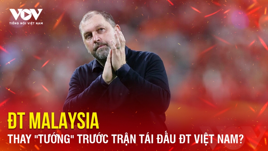 Tin bóng đá 22-2: ĐT Malaysia thay "tướng" trước trận tái đấu ĐT Việt Nam?